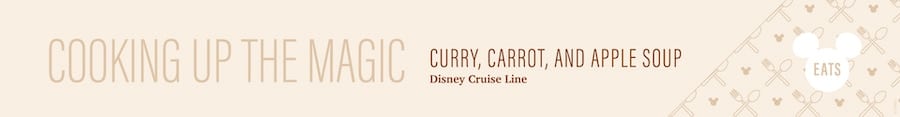 Curry, Carrot, and Apple Soup from Disney Cruise Line