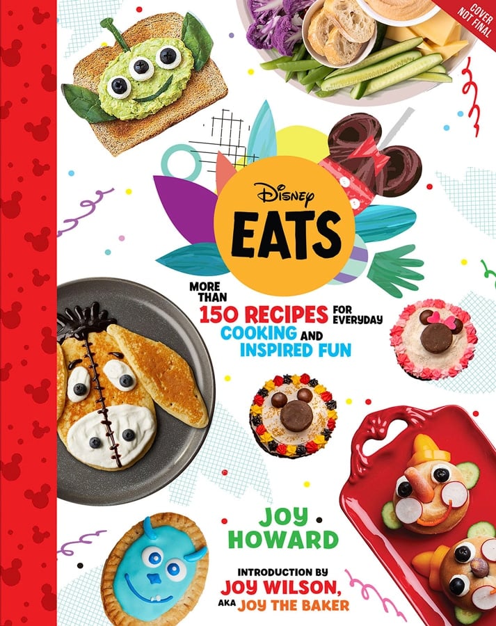 "Disney Eats" - More than 150 recipes for everyday cooking and inspired fun - Joy Howard - Introduction by Joy Wilson aka Joy the Baker