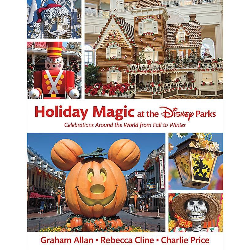 "Holiday Magic at the Disney Parks" - Celebrations Around the World from Fall to Winter - Graham Allan - Rebecca Cline - Charlie Price