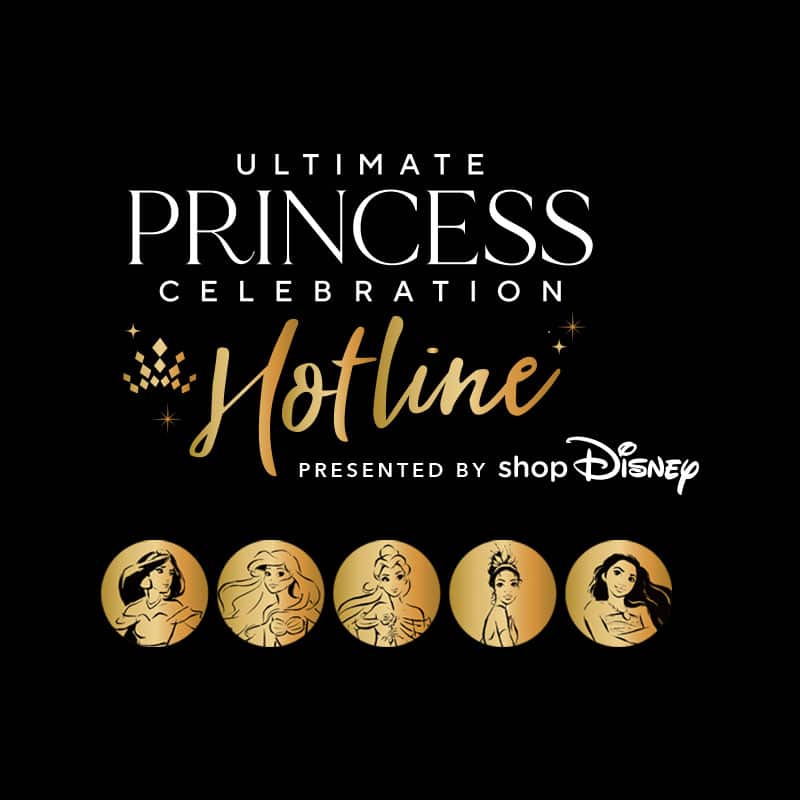 Ultimate Princess Celebration Hotline Presented by shopDisney