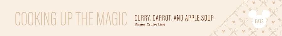 Curry Carrot and Apple Soup from Disney Cruise Line