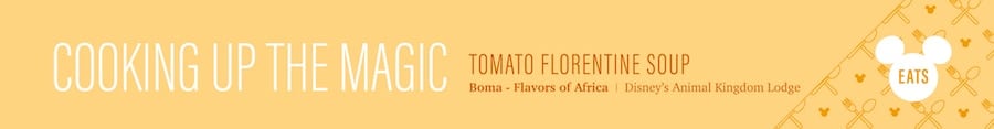 Tomato Florentine Soup from Boma – Flavors of Africa at Disney’s Animal Kingdom Lodge