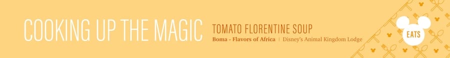 Tomato Florentine Soup from Boma Flavors of Africa at Disneys Animal Kingdom Lodge