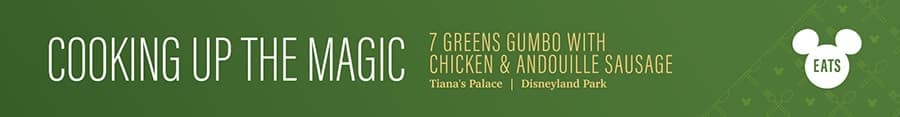 7 Green Gumbo with Chicken and Andouille Sausage, Tiana Palace, Disneyland Park